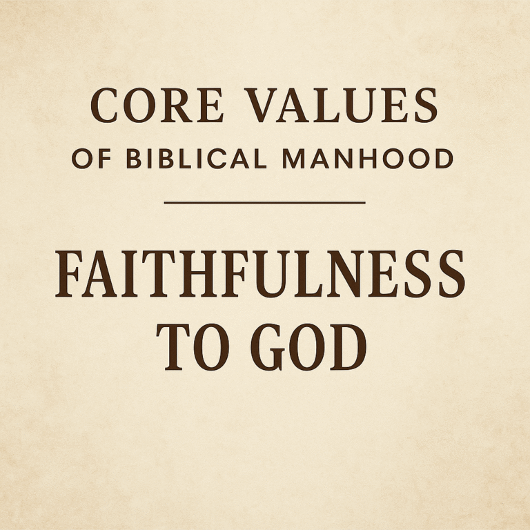 Faithfulness to God header image for the Core Values of Biblical Manhood series