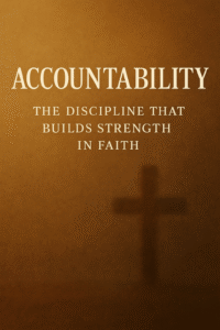 Accountability in faith devotional featured image with warm brown tones, subtle cross in background, and title text overlay “Accountability: The Discipline That Builds Strength in Faith,” symbolizing Christian growth, humility, and community.